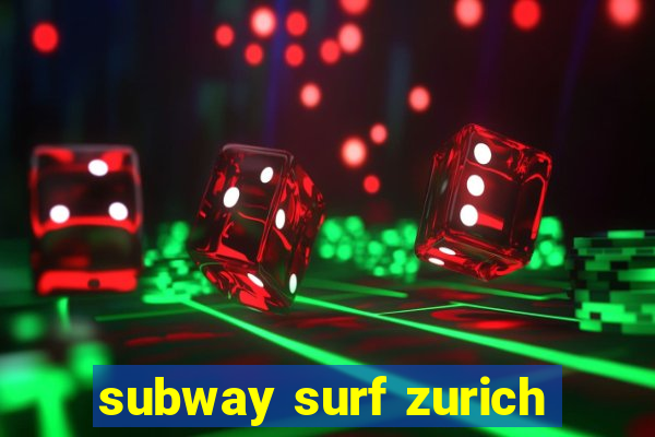 subway surf zurich